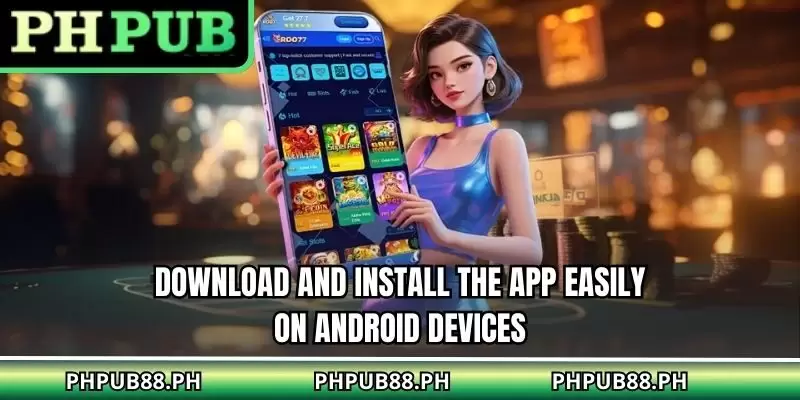 Download and install the app easily on Android devices