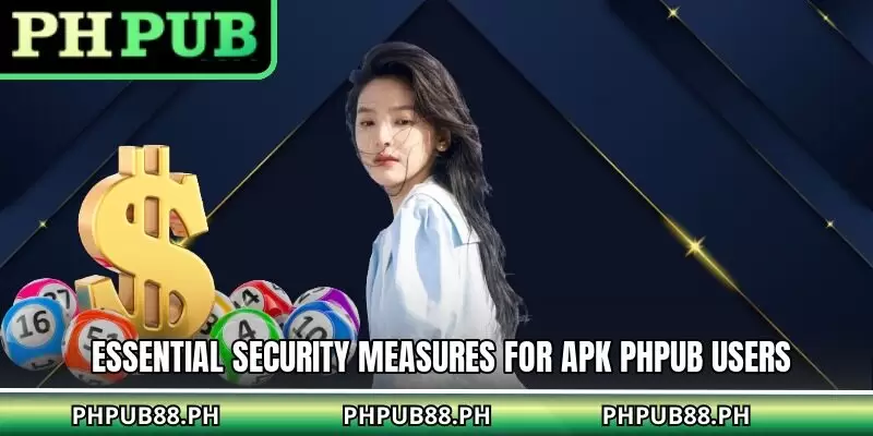 Essential security measures for apk PHPUB users