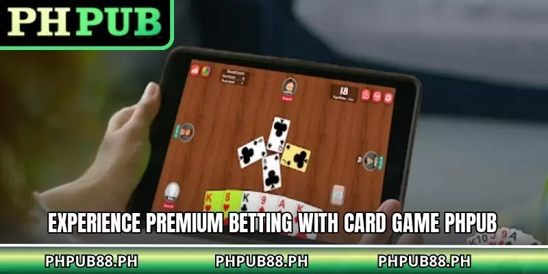 Experience premium betting with card game PHPUB