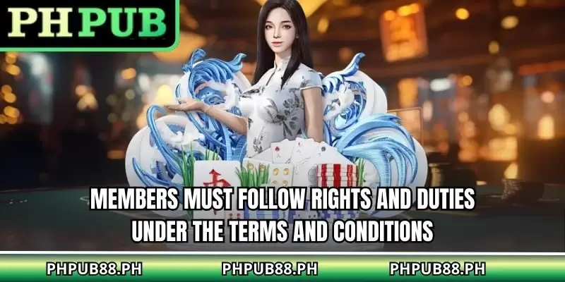 Members must follow rights and duties under the Terms And Conditions