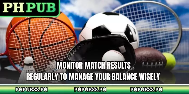 Monitor match results regularly to manage your balance wisely