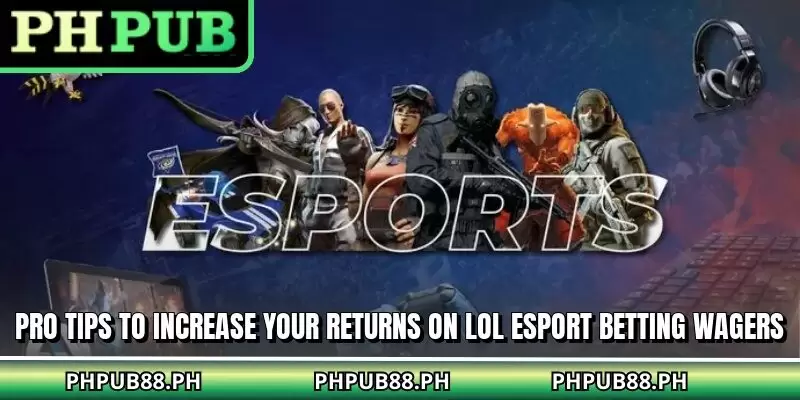 Pro tips to increase your returns on LoL esport betting wagers