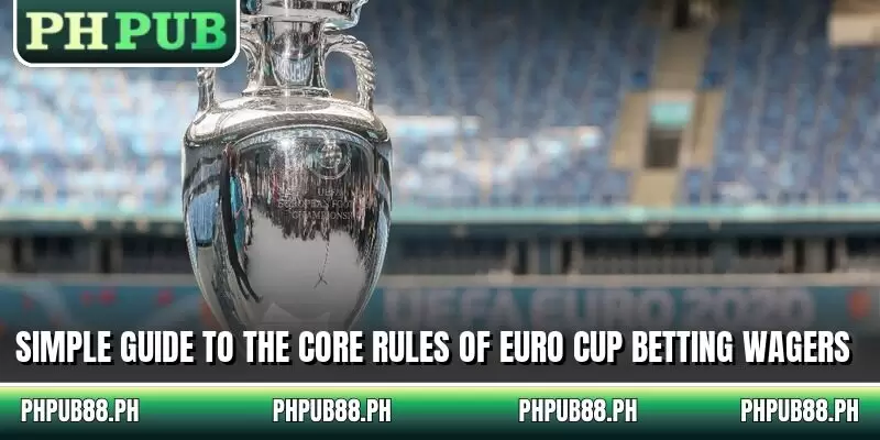 Simple guide to the core rules of Euro Cup betting wagers