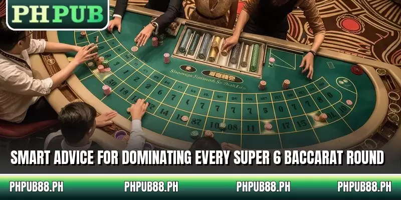 Smart advice for dominating every Super 6 Baccarat round