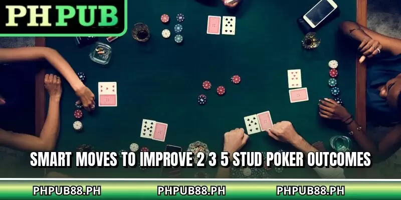 Smart moves to improve 2 3 5 Stud Poker outcomes