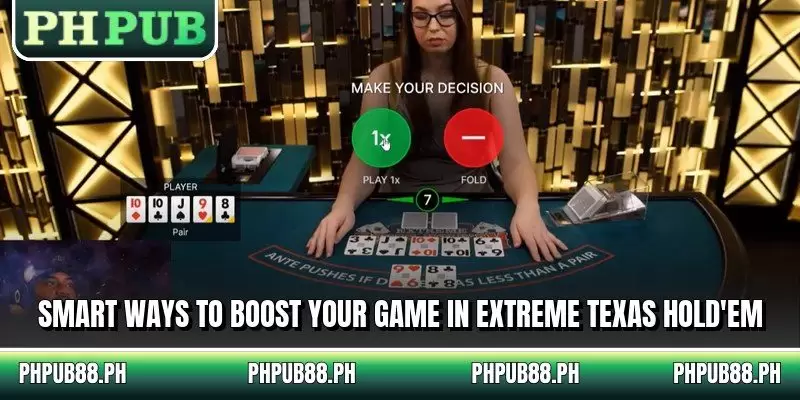 Smart ways to boost your game in Extreme Texas Hold'em