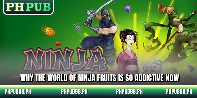 Why the world of Ninja Fruits is so addictive now